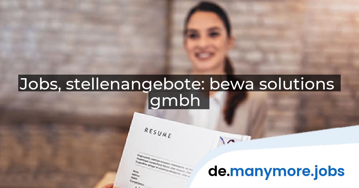 Jobs, stellenangebote: bewa solutions gmbh | manymore.jobs