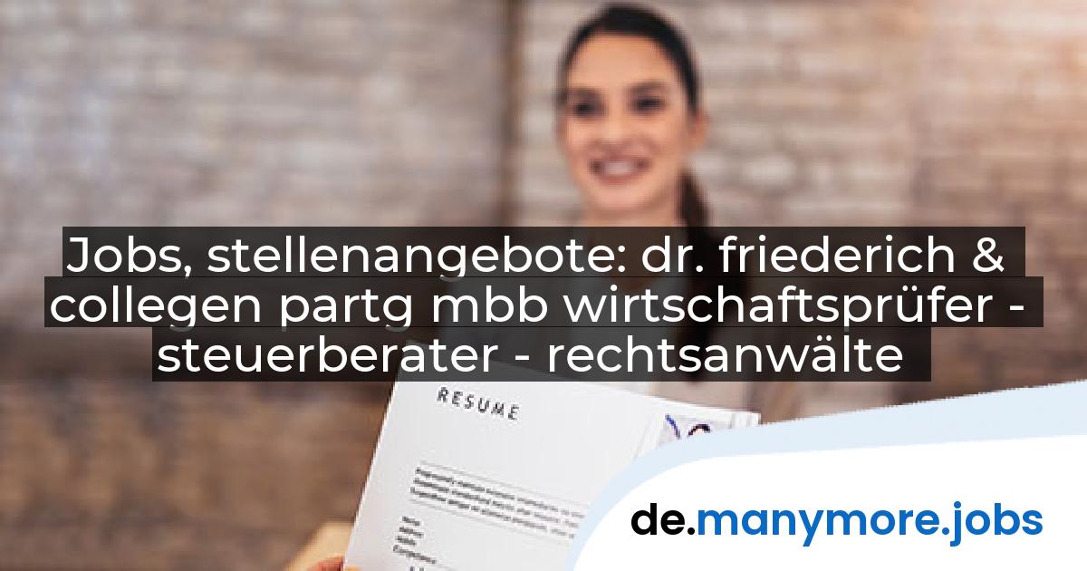 Jobs, stellenangebote: dr. friederich & collegen partg mbb wirtschaftsprüfer - steuerberater - rechtsanwälte | manymore.jobs