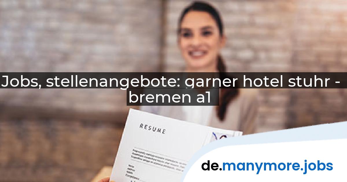 Jobs, stellenangebote: garner hotel stuhr - bremen a1 | manymore.jobs