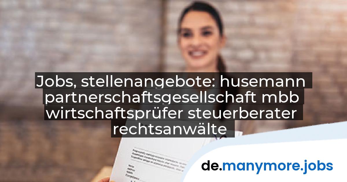 Jobs, stellenangebote: husemann partnerschaftsgesellschaft mbb wirtschaftsprüfer steuerberater rechtsanwälte | manymore.jobs