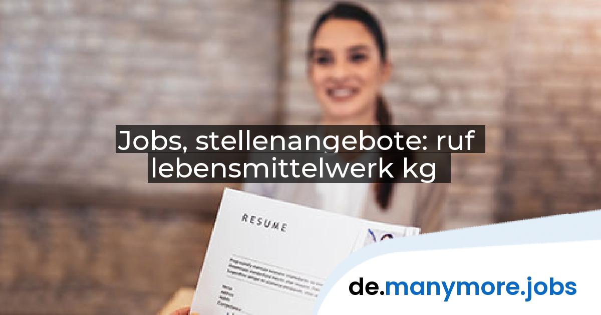 Jobs, stellenangebote: ruf lebensmittelwerk kg | manymore.jobs