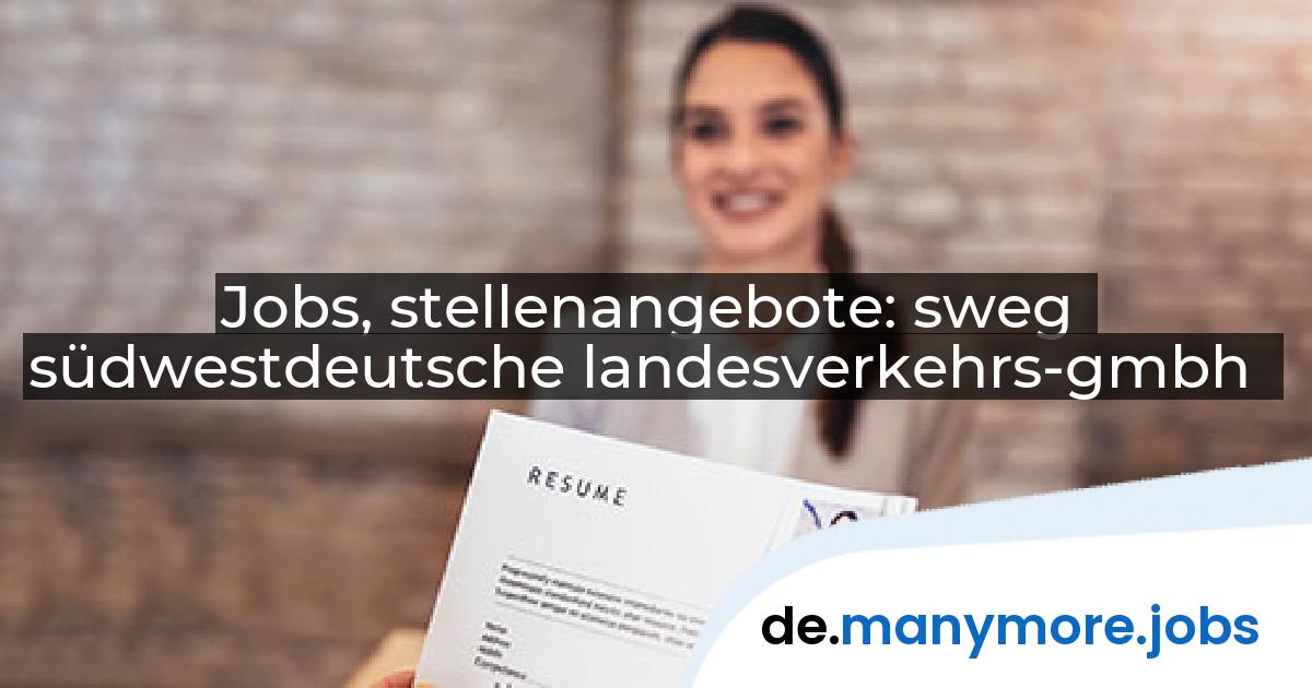 Jobs, stellenangebote: sweg südwestdeutsche landesverkehrs-gmbh | manymore.jobs