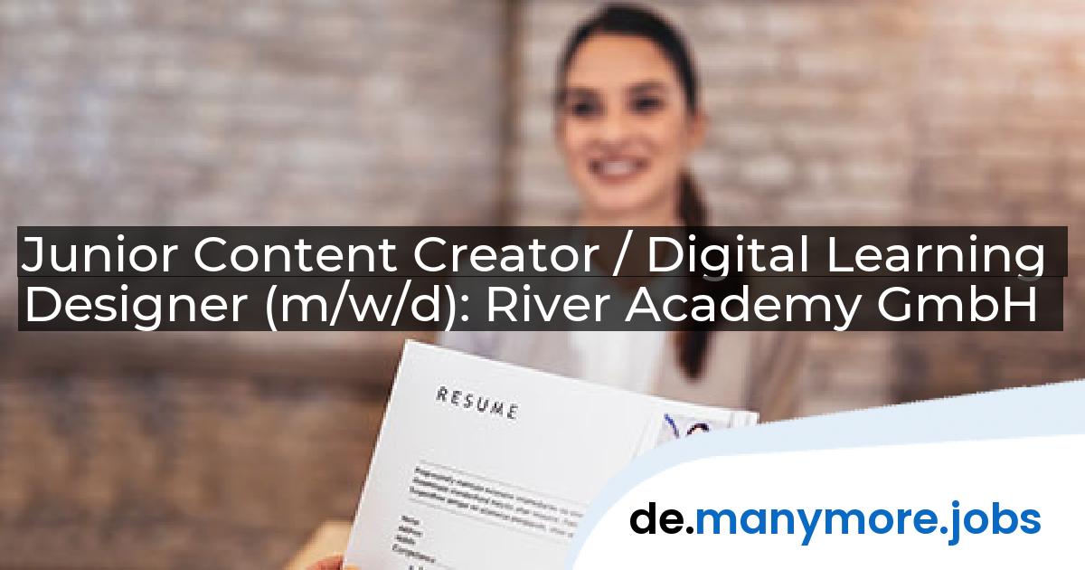 Junior Content Creator / Digital Learning Designer (m/w/d): River Academy GmbH | manymore.jobs