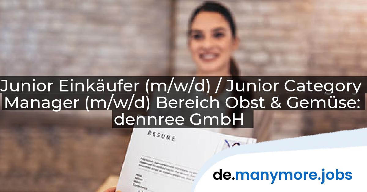 Junior Einkäufer (m/w/d) / Junior Category Manager (m/w/d) Bereich Obst & Gemüse: dennree GmbH | manymore.jobs
