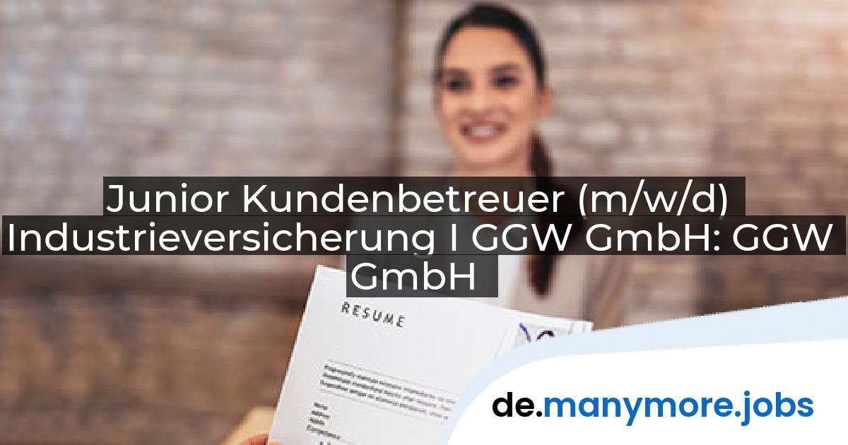 Junior Kundenbetreuer (m/w/d) Industrieversicherung I GGW GmbH: GGW GmbH | manymore.jobs