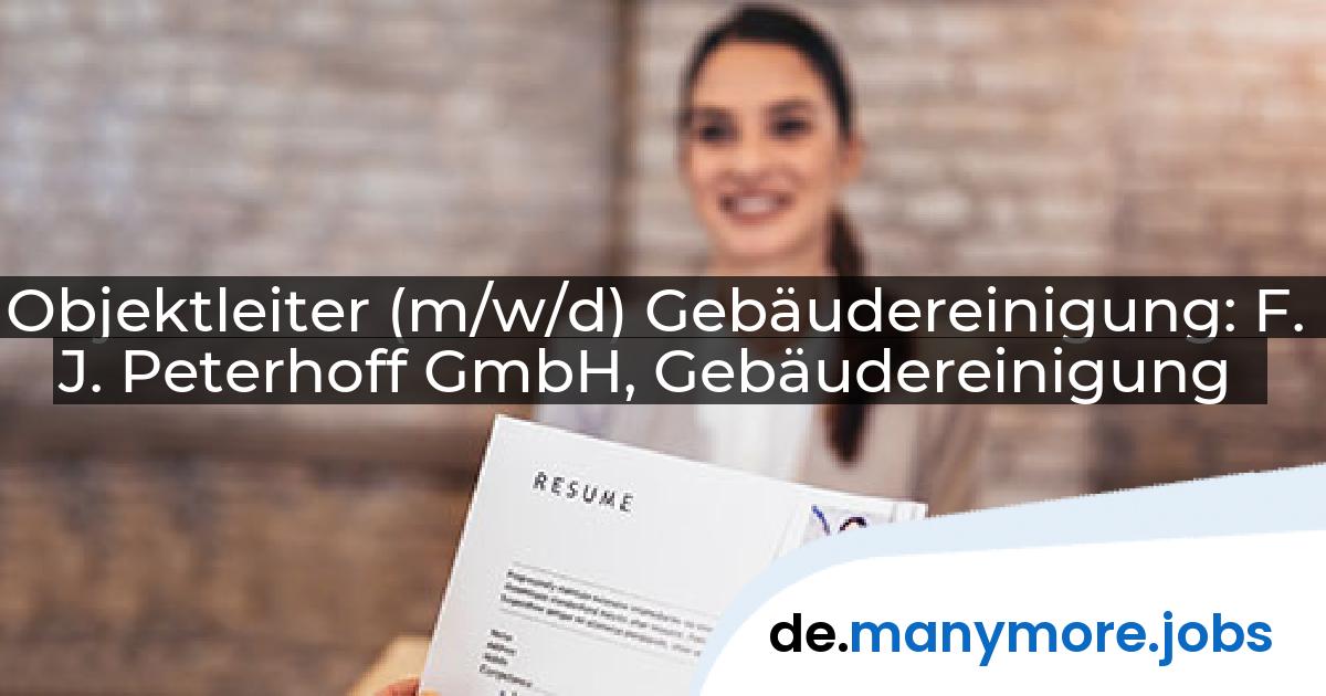 Objektleiter (m/w/d) Gebäudereinigung: F. J. Peterhoff GmbH, Gebäudereinigung | manymore.jobs