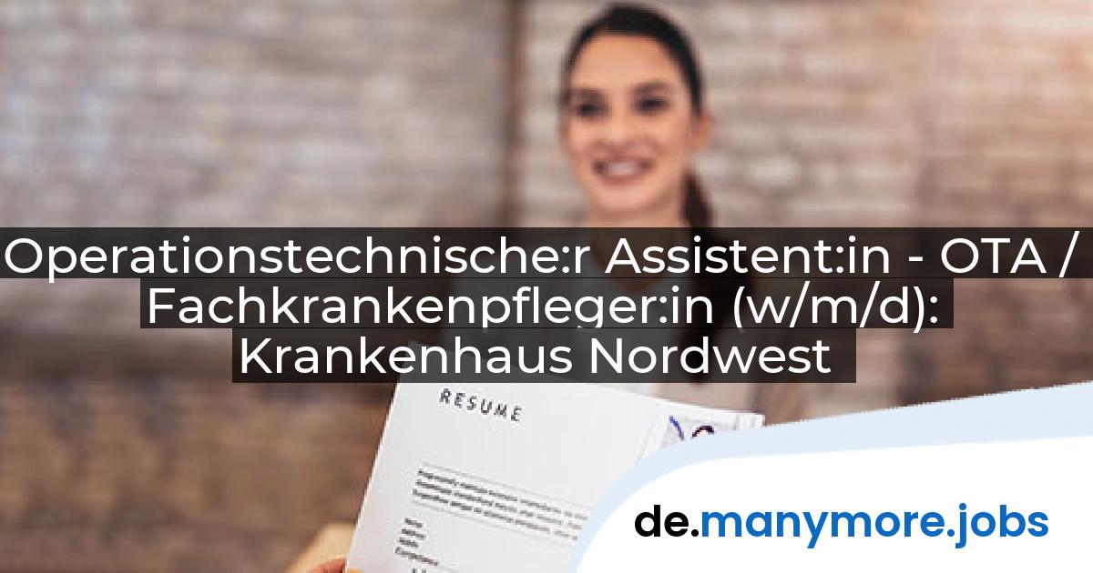 Operationstechnische:r Assistent:in - OTA / Fachkrankenpfleger:in (w/m/d): Krankenhaus Nordwest | manymore.jobs