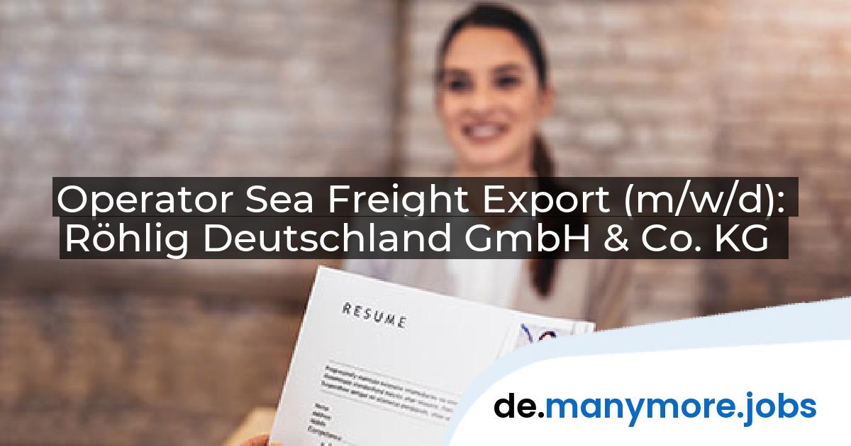 Operator Sea Freight Export (m/w/d): Röhlig Deutschland GmbH & Co. KG | manymore.jobs