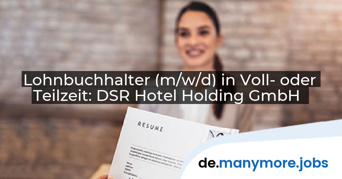 Lohnbuchhalter (m/w/d) in Voll- oder Teilzeit: DSR Hotel Holding GmbH | manymore.jobs