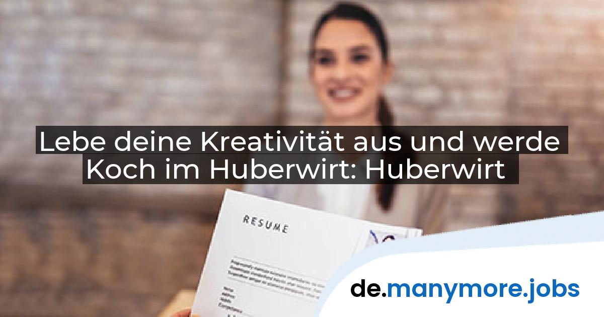 Lebe deine Kreativität aus und werde Koch im Huberwirt: Huberwirt | manymore.jobs