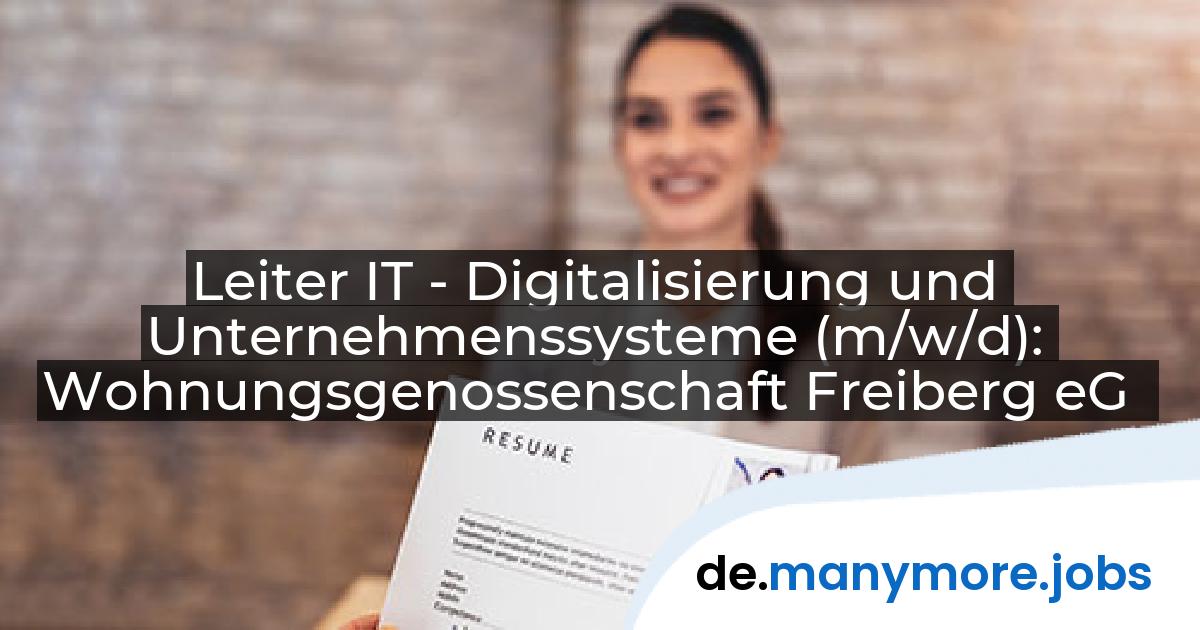 Leiter IT - Digitalisierung und Unternehmenssysteme (m/w/d): Wohnungsgenossenschaft Freiberg eG | manymore.jobs