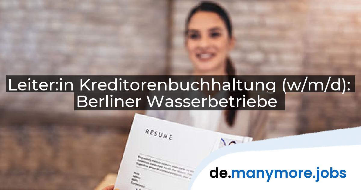 Leiter:in Kreditorenbuchhaltung (w/m/d): Berliner Wasserbetriebe | manymore.jobs