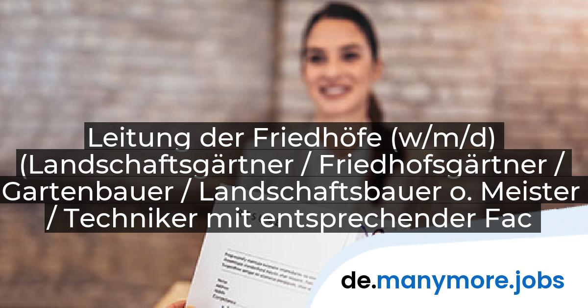 Leitung der Friedhöfe (w/m/d) (Landschaftsgärtner / Friedhofsgärtner / Gartenbauer / Landschaftsbauer o. Meister / Techniker mit entsprechender Fachrichtung): Stadt Mörfelden-Walldorf | manymore.jobs