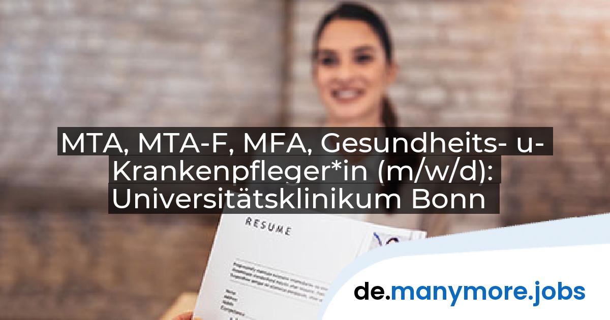 MTA, MTA-F, MFA, Gesundheits- u- Krankenpfleger*in (m/w/d): Universitätsklinikum Bonn | manymore.jobs