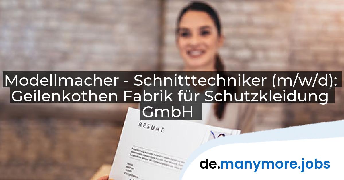 Modellmacher - Schnitttechniker (m/w/d): Geilenkothen Fabrik für Schutzkleidung GmbH | manymore.jobs
