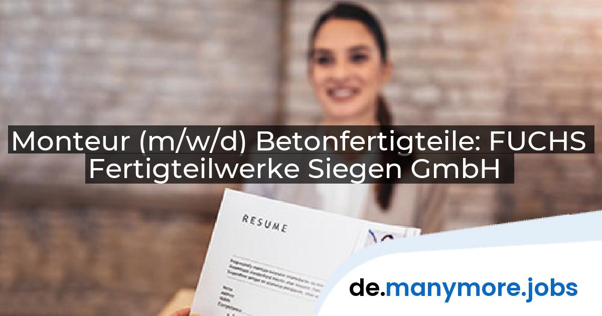 Monteur (m/w/d) Betonfertigteile: FUCHS Fertigteilwerke Siegen GmbH | manymore.jobs