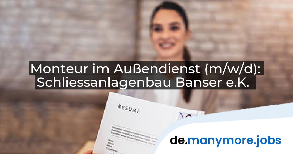 Monteur im Außendienst (m/w/d): Schliessanlagenbau Banser e.K. | manymore.jobs