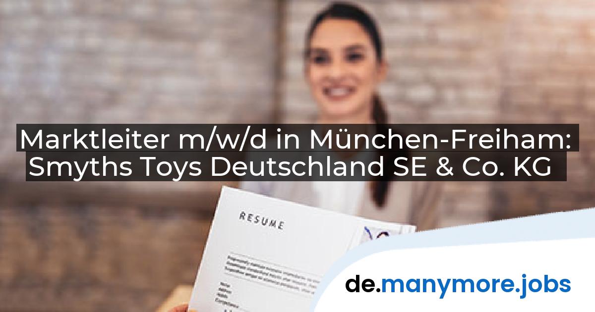 Marktleiter m/w/d in München-Freiham: Smyths Toys Deutschland SE & Co. KG | manymore.jobs