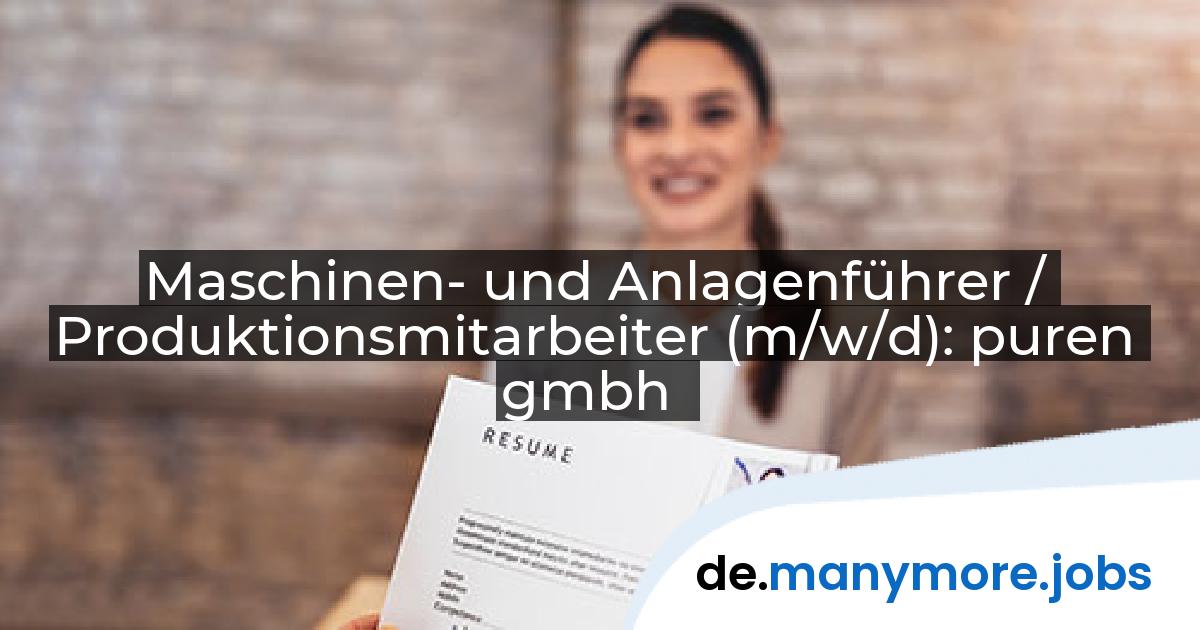 Maschinen- und Anlagenführer / Produktionsmitarbeiter (m/w/d): puren gmbh | manymore.jobs