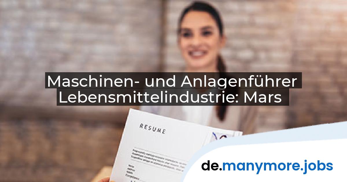 Maschinen- und Anlagenführer Lebensmittelindustrie: Mars | manymore.jobs
