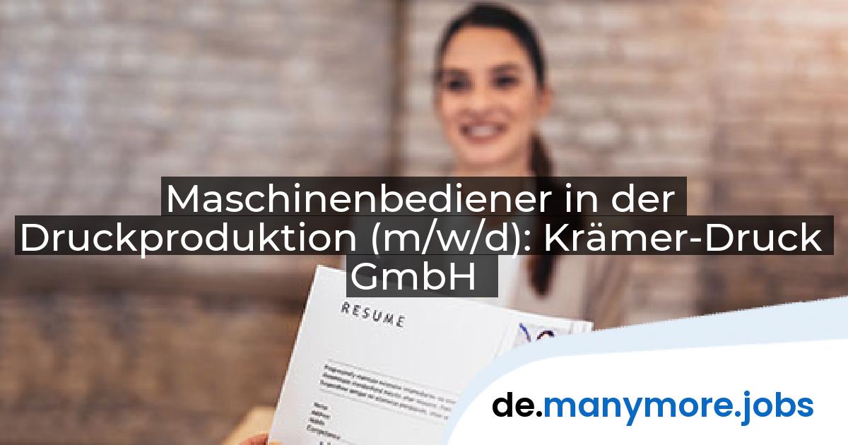 Maschinenbediener in der Druckproduktion (m/w/d): Krämer-Druck GmbH | manymore.jobs