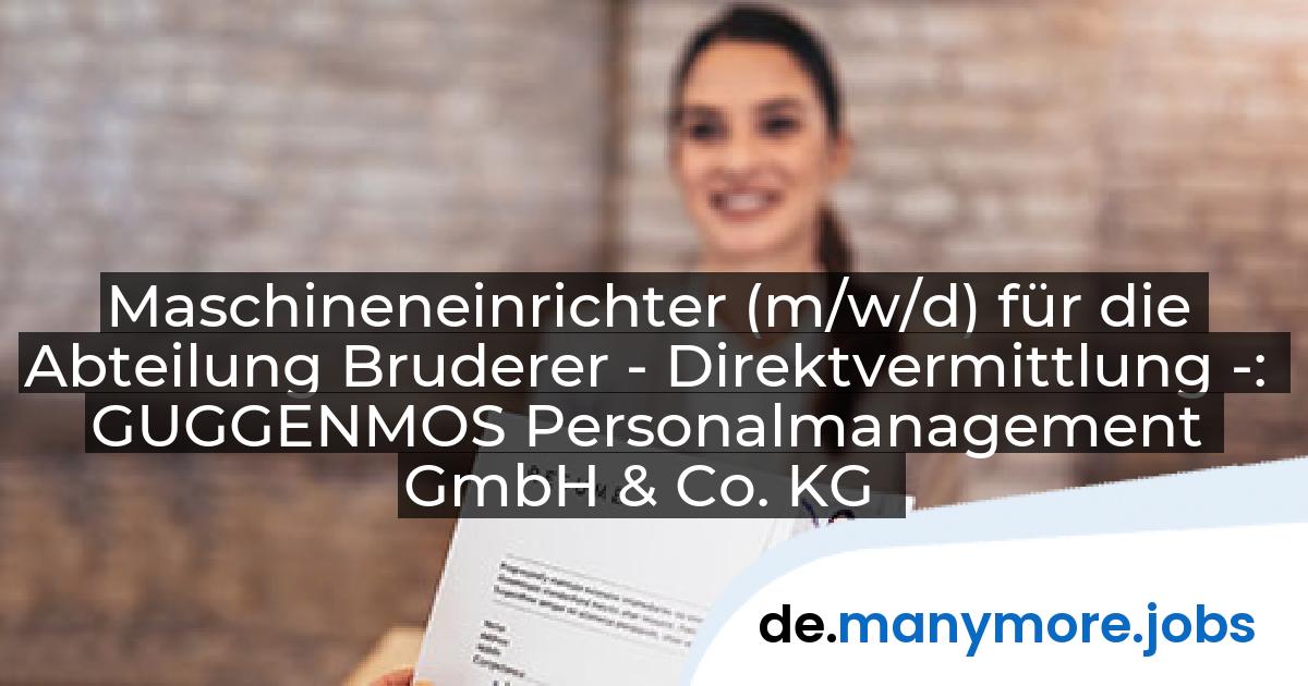 Maschineneinrichter (m/w/d) für die Abteilung Bruderer - Direktvermittlung -: GUGGENMOS Personalmanagement GmbH & Co. KG | manymore.jobs
