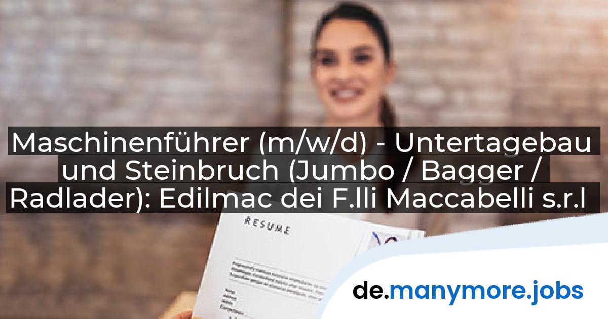 Maschinenführer (m/w/d) - Untertagebau und Steinbruch (Jumbo / Bagger / Radlader): Edilmac dei F.lli Maccabelli s.r.l | manymore.jobs