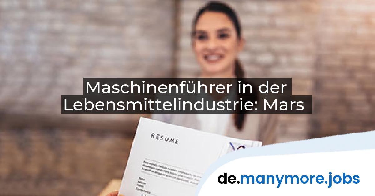 Maschinenführer in der Lebensmittelindustrie: Mars | manymore.jobs
