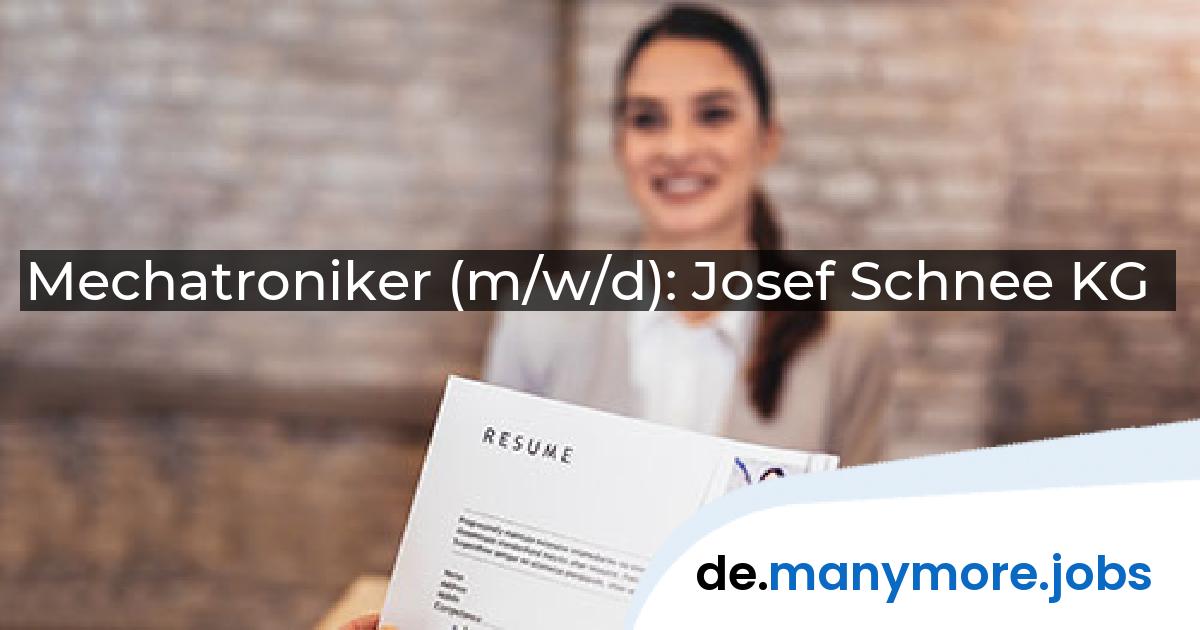 Mechatroniker (m/w/d): Josef Schnee KG | manymore.jobs