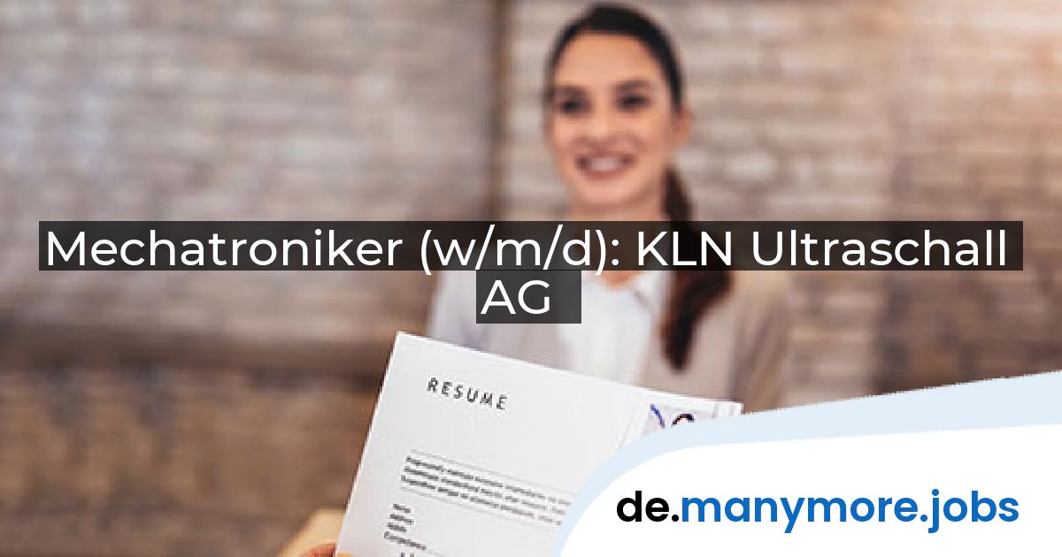 Mechatroniker (w/m/d): KLN Ultraschall AG | manymore.jobs