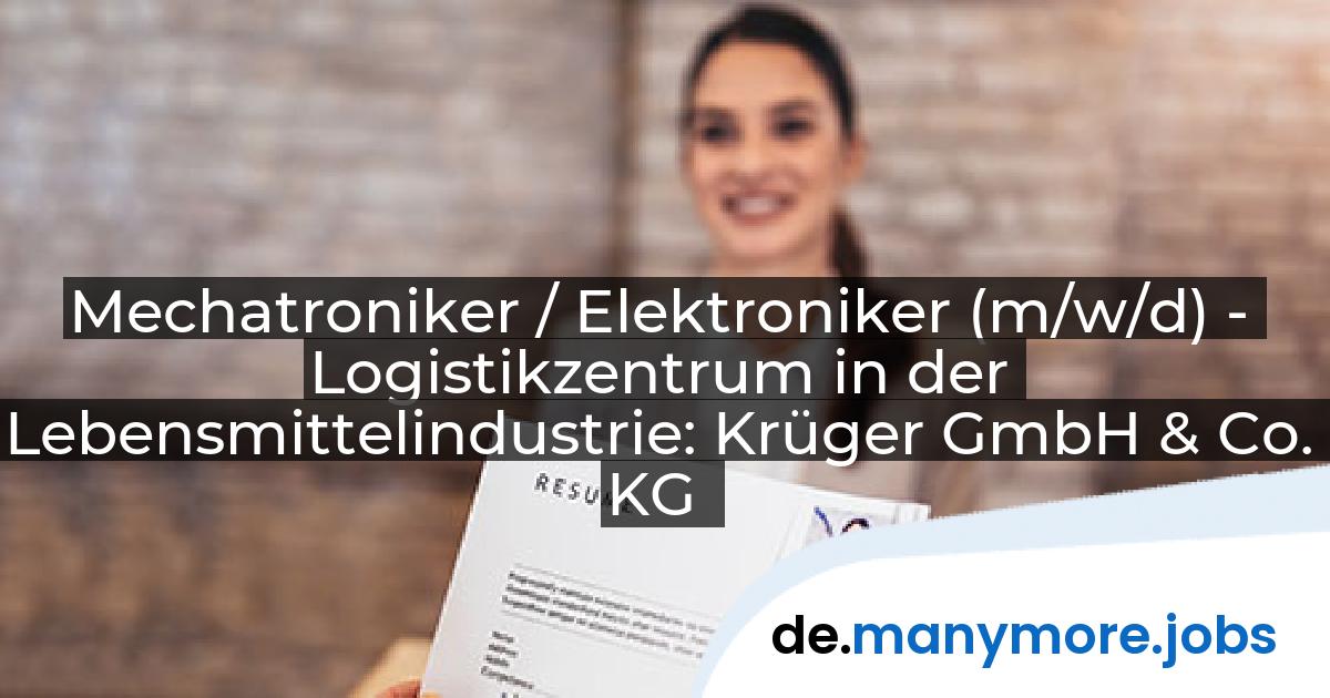 Mechatroniker / Elektroniker (m/w/d) - Logistikzentrum in der Lebensmittelindustrie: Krüger GmbH & Co. KG | manymore.jobs