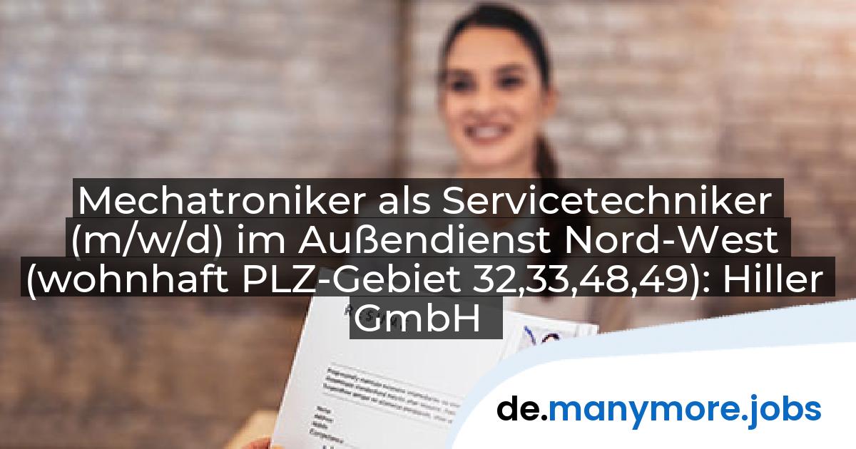 Mechatroniker als Servicetechniker (m/w/d) im Außendienst Nord-West (wohnhaft PLZ-Gebiet 32,33,48,49): Hiller GmbH | manymore.jobs