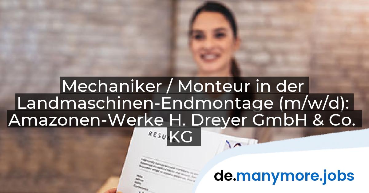 Mechaniker / Monteur in der Landmaschinen-Endmontage (m/w/d): Amazonen-Werke H. Dreyer GmbH & Co. KG | manymore.jobs