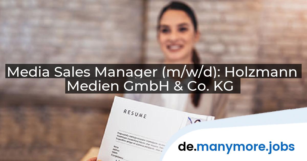 Media Sales Manager (m/w/d): Holzmann Medien GmbH & Co. KG | manymore.jobs