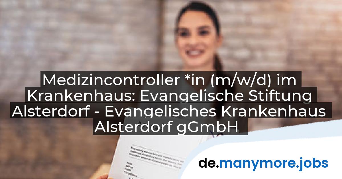 Medizincontroller *in (m/w/d) im Krankenhaus: Evangelische Stiftung Alsterdorf - Evangelisches Krankenhaus Alsterdorf gGmbH | manymore.jobs