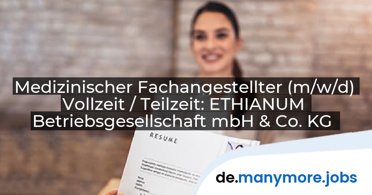Medizinischer Fachangestellter (m/w/d) Vollzeit / Teilzeit: ETHIANUM Betriebsgesellschaft mbH & Co. KG | manymore.jobs