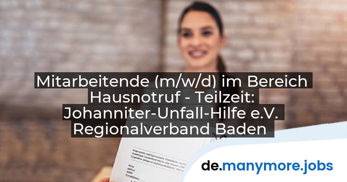 Mitarbeitende (m/w/d) im Bereich Hausnotruf - Teilzeit: Johanniter-Unfall-Hilfe e.V. Regionalverband Baden | manymore.jobs