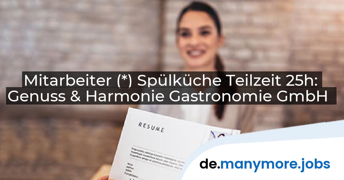 Mitarbeiter (*) Spülküche Teilzeit 25h: Genuss & Harmonie Gastronomie GmbH | manymore.jobs