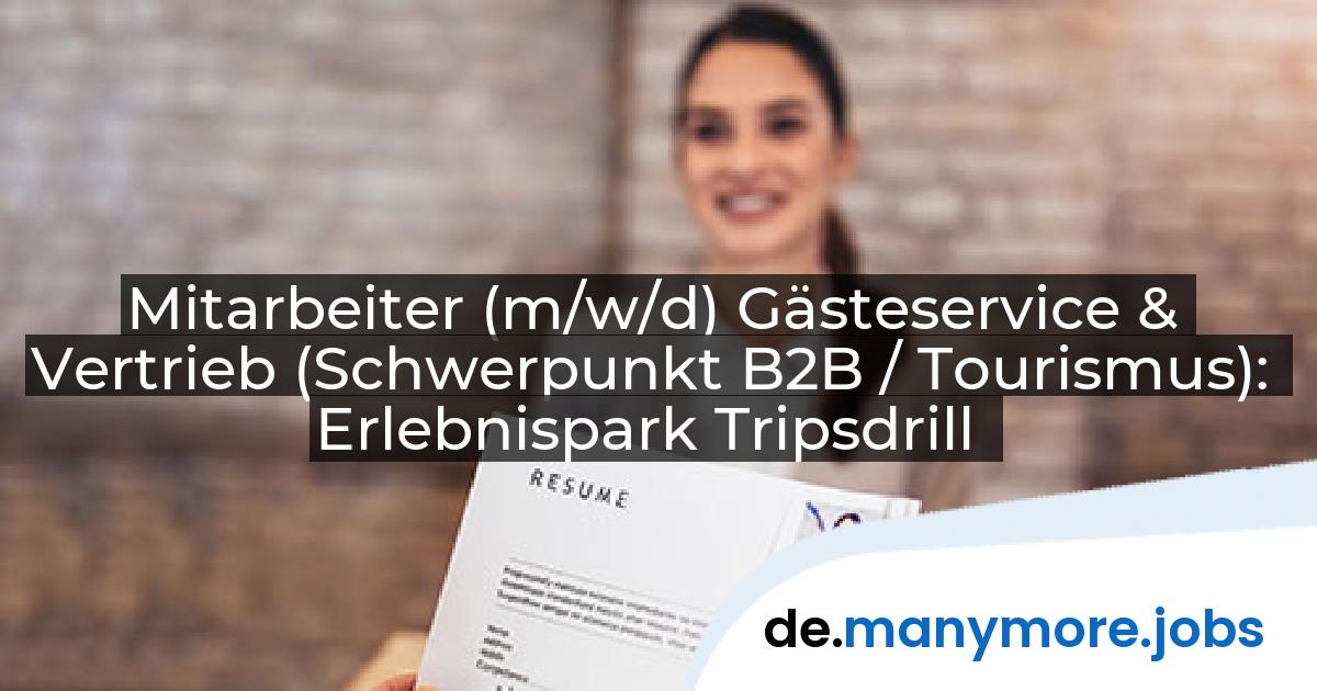 Mitarbeiter (m/w/d) Gästeservice & Vertrieb (Schwerpunkt B2B / Tourismus): Erlebnispark Tripsdrill | manymore.jobs