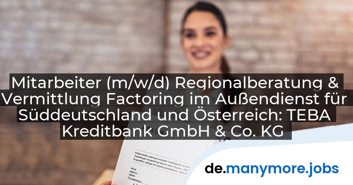 Mitarbeiter (m/w/d) Regionalberatung & Vermittlung Factoring im Außendienst für Süddeutschland und Österreich: TEBA Kreditbank GmbH & Co. KG | manymore.jobs