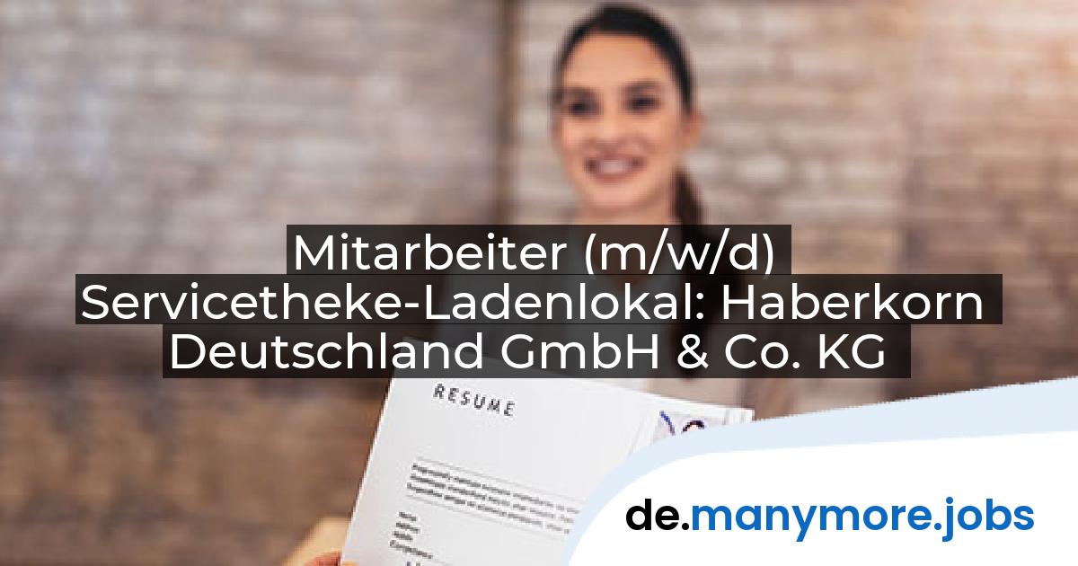 Mitarbeiter (m/w/d) Servicetheke-Ladenlokal: Haberkorn Deutschland GmbH & Co. KG | manymore.jobs