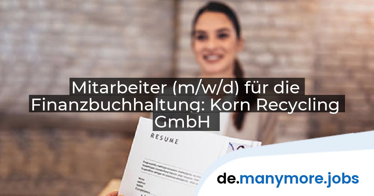 Mitarbeiter (m/w/d) für die Finanzbuchhaltung: Korn Recycling GmbH | manymore.jobs