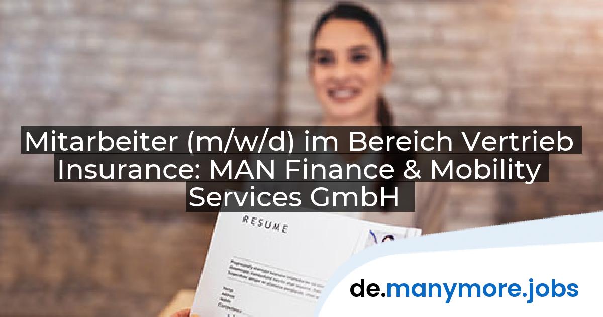 Mitarbeiter (m/w/d) im Bereich Vertrieb Insurance: MAN Finance & Mobility Services GmbH | manymore.jobs