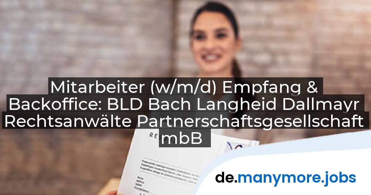 Mitarbeiter (w/m/d) Empfang & Backoffice: BLD Bach Langheid Dallmayr Rechtsanwälte Partnerschaftsgesellschaft mbB | manymore.jobs