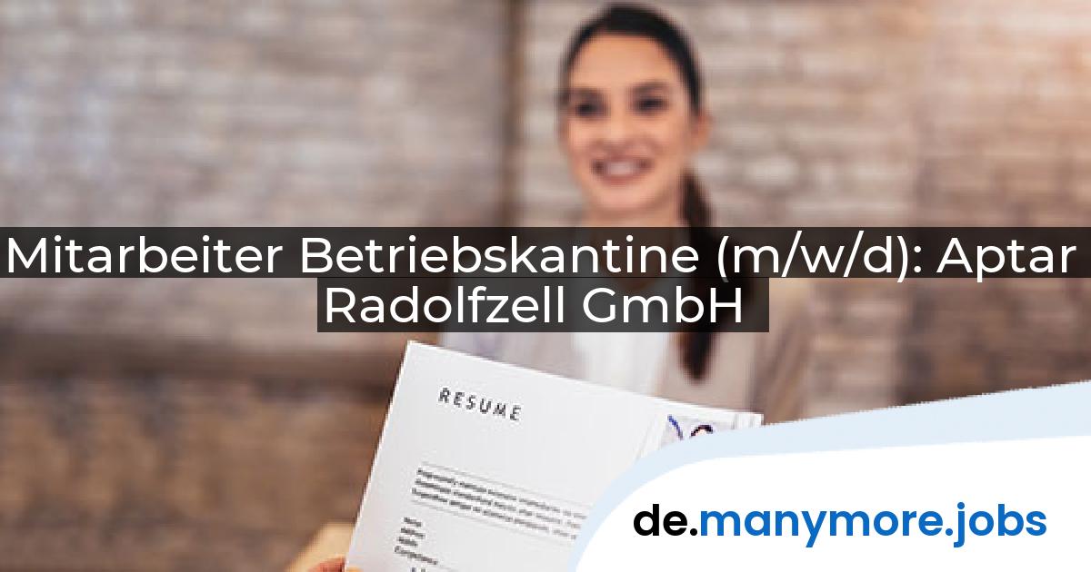 Mitarbeiter Betriebskantine (m/w/d): Aptar Radolfzell GmbH | manymore.jobs
