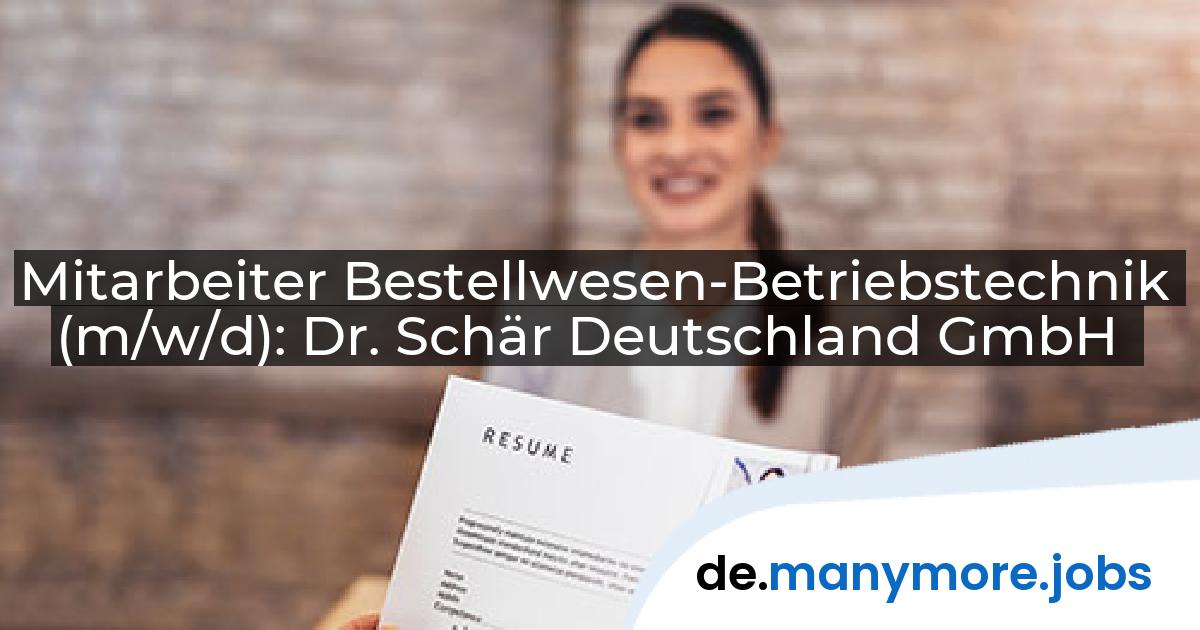Mitarbeiter Bestellwesen-Betriebstechnik (m/w/d): Dr. Schär Deutschland GmbH | manymore.jobs