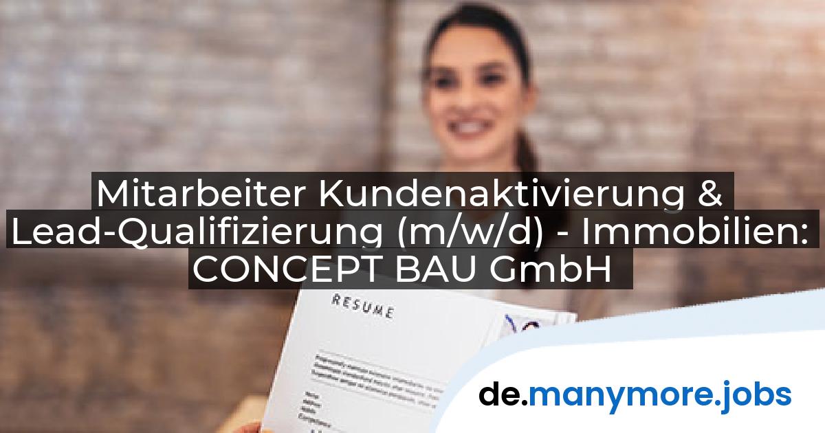 Mitarbeiter Kundenaktivierung & Lead-Qualifizierung (m/w/d) - Immobilien: CONCEPT BAU GmbH | manymore.jobs