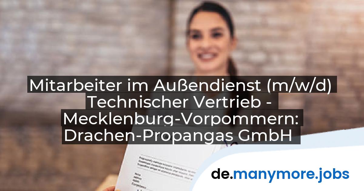 Mitarbeiter im Außendienst (m/w/d) Technischer Vertrieb - Mecklenburg-Vorpommern: Drachen-Propangas GmbH | manymore.jobs