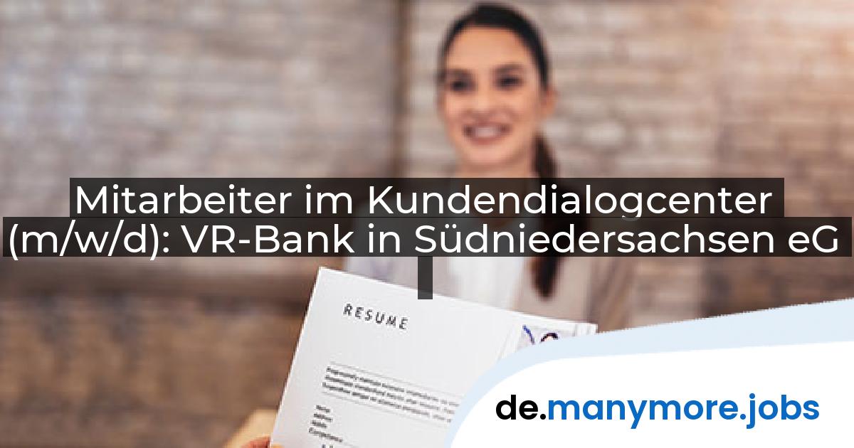 Mitarbeiter im Kundendialogcenter (m/w/d): VR-Bank in Südniedersachsen eG | manymore.jobs