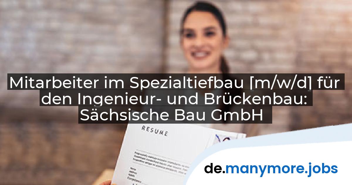 Mitarbeiter im Spezialtiefbau [m/w/d] für den Ingenieur- und Brückenbau: Sächsische Bau GmbH | manymore.jobs